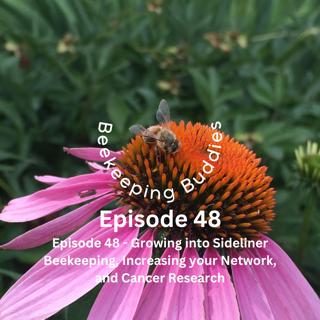 Episode 48 - Growing into Sideliner Beekeeping, Increasing your Network, and Venom Cancer Research