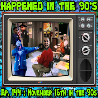 Ep. 144 : November 16th in the 90s | Happened In The 90s