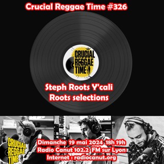 Crucial Reggae Time #326 20052024 Steph Rootically