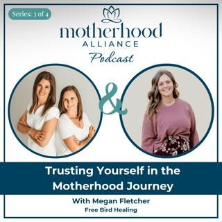 Trusting Yourself in the Motherhood Journey w/ Megan Fletcher | Free Bird Healing