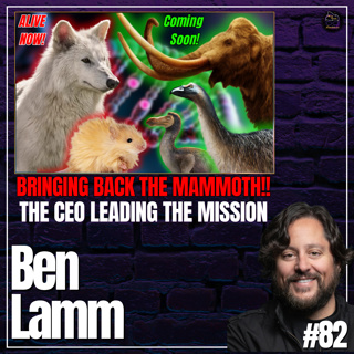 Colossal Biosciences & the Return of Lost Species: Dire Wolfs, Wolly Mammoth, & MORE! | #82 Ben Lamm