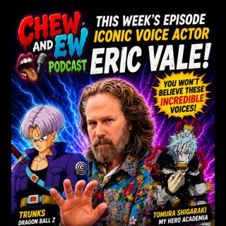 Eric Vale Interview LIVE | Voice of Future Trunks, Shigaraki & Sanji | Chew and Ew Podcast