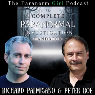 A Research Backed Approach to Ghost Hunting and a Complete Handbook for the Investigator with Richard Palmisano & Peter Roe