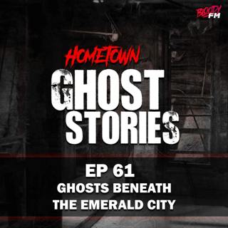 EP 61 - Ghosts Beneath The Emerald City | Seattle, WA
