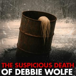 Body in the Barrel: The Suspicious Death of Debbie Wolfe