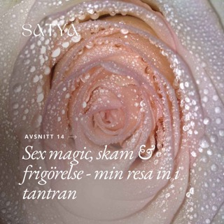 Sex magic,skam & frigörelse - min resa in i tantran