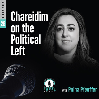 Episode 28 - "Chareidim on the Political Left" with Pnina Pfeuffer