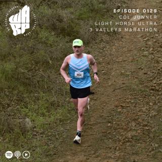 Episode 129 | Col Junner | Light Horse Ultra | 3 Valleys Marathon