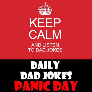 Panic Day! Stay Calm and listen to these 38 dad jokes! 09 March 2026