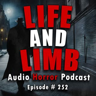 S4 Ep252: 252: Life and Limb - Chilling Tales for Dark Nights
