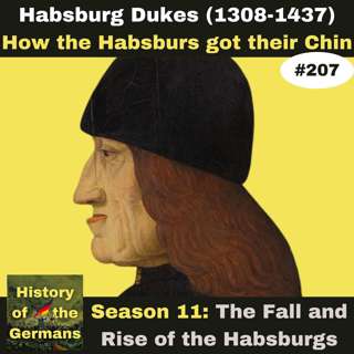 Ep.207: Habsburg Dukes (1308-1437) - How the Habsburgs got their Chin