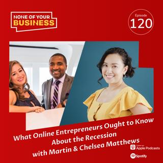 What Online Entrepreneurs Ought to Know About the Recession with Martin & Chelsea Matthews