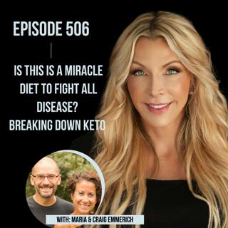 506. Is This is a Miracle Diet to Fight All Disease? Breaking Down Keto with Maria and Craig Emmerich