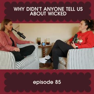 85: why didn't anyone tell us about wicked?