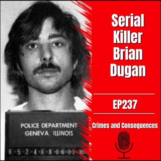 EP237: Serial Killer Brian Dugan
