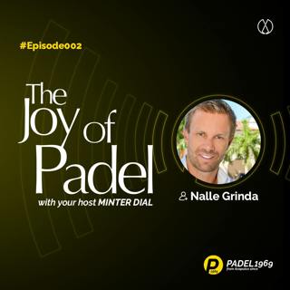 A Life Filled with the Joy of Padel - Padel Professional, Evangelist and Developer, Nallé Grinda (JOP2)