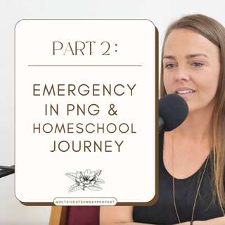 Episode 83: Emergency in PNG & Homeschool Journey - Katie Pedan, Part 2