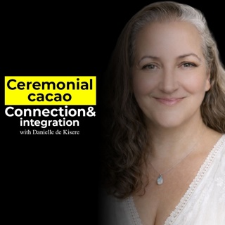 Ceremonial Cacao, Connection & Integration with Danielle de Kisere