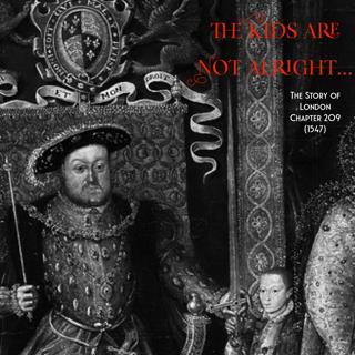 Chapter 209- The Kids are NOT alright… (1547) (The Aftermath of Henry VIII: Part 1)