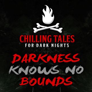 S4 Ep77: 77: Darkness Knows No Bounds – Chilling Tales for Dark Nights