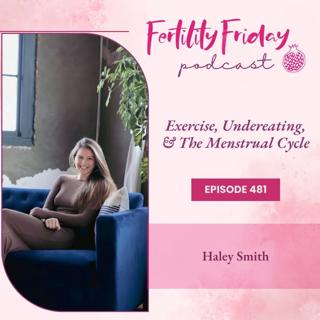 [FAMM Practitioner Series] FFP 481 | The Impact of Exercise & Under-eating on The Menstrual Cycle | Haley Smith