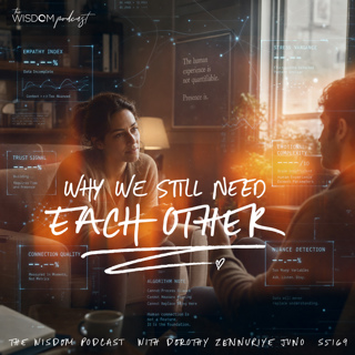 Why We Still Need Each Other | 'ask dorothy' | The WISDOM podcast | S5 E169