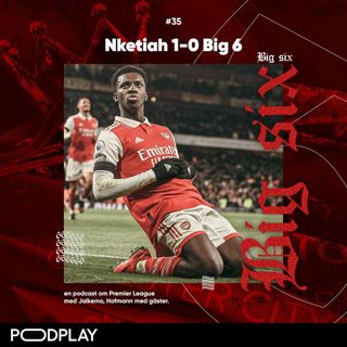 35. Nketiah 1-0 Big 6