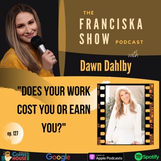 Does Your Work Cost You or Earn You? - with Dawn Dahlby