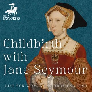 Childbirth in Tudor England with Queen Jane Seymour