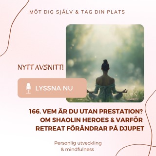 166. Vem är du utan prestation? Om Shaolin Heroes & varför retreat förändrar på djupet