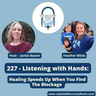 227 - Dr Heather Wilde - Listening with Hands: Healing Speeds Up When You Find The Blockage 