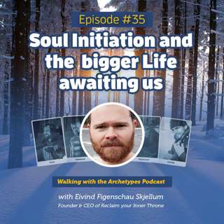 #35: Soul Initiation and the bigger Life awaiting us
