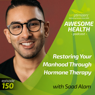 150: Restoring Your Manhood Through a Dignified Approach to Hormone Therapy - with Saad Alam