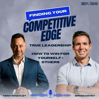 True Leadership: How To Win for Yourself and Others w/ Tony Whatley