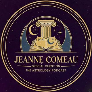 Episode 8: Astrology: From Fortune 500 to Soul Blueprint with Dr. Jeanne Comeau