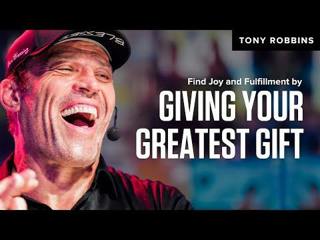 Find Joy and Fulfillment by Giving Your Greatest Gift | Tony Robbins 