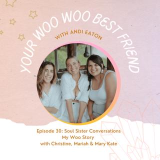Soul Sister Conversations: My Woo Story with Christine, Mariah & Mary Kate