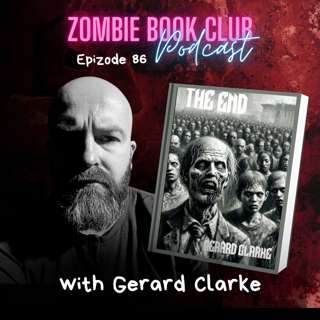 The End with Special Guest Gerard Clarke | Zombie Book Club Ep 86