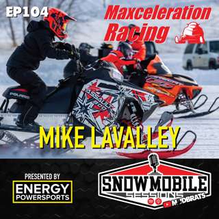 MAXELERATION RACING Mike LaValley | Snowmobile Sessions EP103