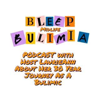 Bleep Bulimia Episode Three with Host LaurieAnn About Her 30 Year Journey As A Bulimic