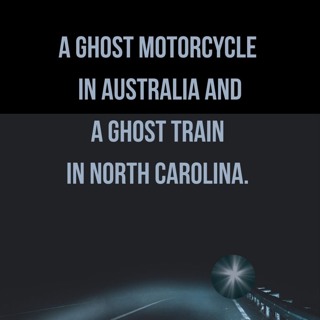 120: A Ghost Motorcycle in Australia and a Ghost Train in North Carolina