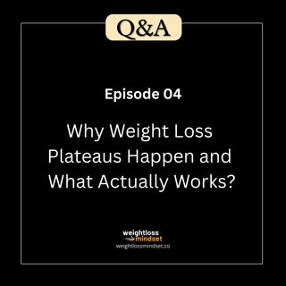 Q&A4 Why Weight Loss Plateaus Happen and What Actually Works?