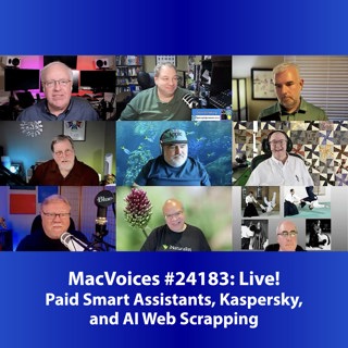 MacVoices #24183: Live! - Paid Smart Assistants, Kaspersky, and AI Web Scrapping