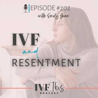 IVF This Podcast Episode 202: IVF & Resentment