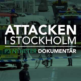 Attacken i Stockholm - P3 Nyheter Dokumentär