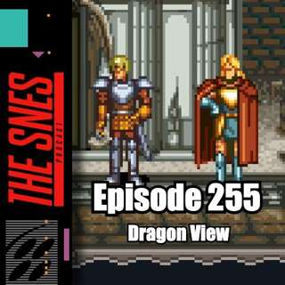 S1E255 - The SNES Podcast #255 -- Dragon View