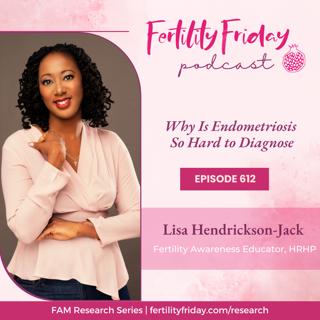 FFP 612 | Why Does Endometriosis Take So Long to Diagnose?