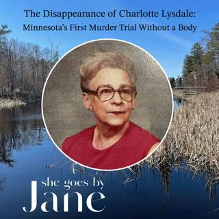 127: The Disappearance of Charlotte Lysdale: Minnesota’s First Murder Trial Without a Body