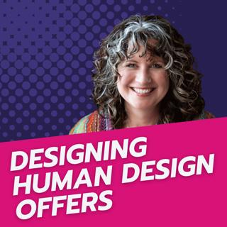 Designing Human Design Offers Around Your Energy and Your Clients