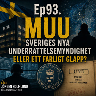 Ep93. MUU – Sveriges nya underrättelsemyndighet eller ett farligt glapp?